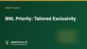 BNL Priority: Tailored Exclusivity — Credit Card guide, Sementes da Fé UK