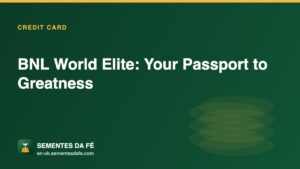 BNL World Elite: Your Passport to Greatness — Credit Card guide, Sementes da Fé UK