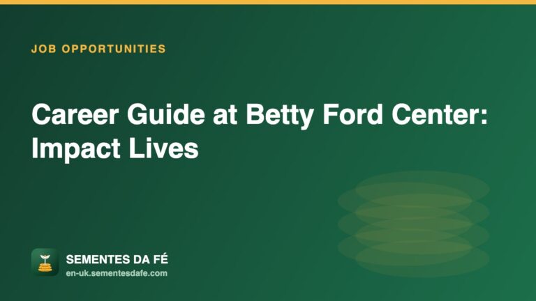 Career Guide at Betty Ford Center: Impact Lives — Job Opportunities guide, Sementes da Fé UK