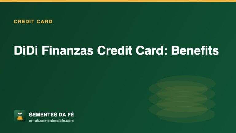 DiDi Finanzas Credit Card: Benefits — Credit Card guide, Sementes da Fé UK