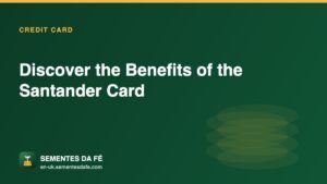 Discover the Benefits of the Santander Card — Credit Card guide, Sementes da Fé UK