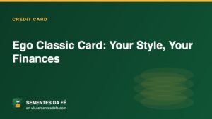 Ego Classic Card: Your Style, Your Finances — Credit Card guide, Sementes da Fé UK
