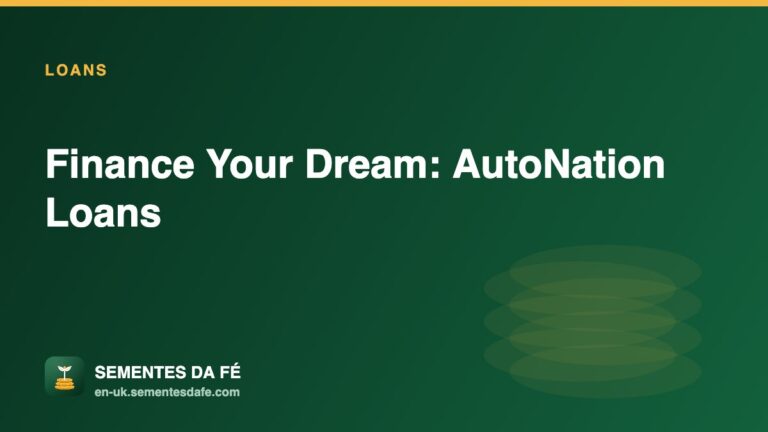 Finance Your Dream: AutoNation Loans — Loans guide, Sementes da Fé UK