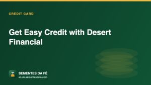 Get Easy Credit with Desert Financial — Credit Card guide, Sementes da Fé UK