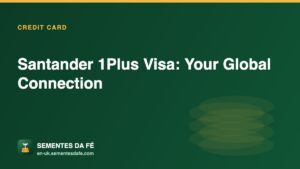 Santander 1Plus Visa: Your Global Connection — Credit Card guide, Sementes da Fé UK