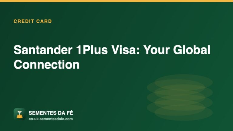 Santander 1Plus Visa: Your Global Connection — Credit Card guide, Sementes da Fé UK