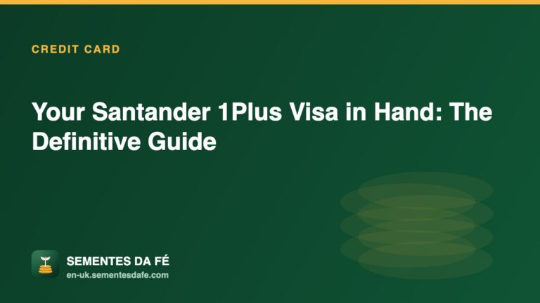 Your Santander 1Plus Visa in Hand: The Definitive Guide — Credit Card guide, Sementes da Fé UK